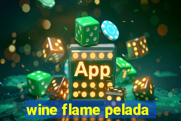 wine flame pelada